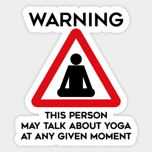 Yoga Design Warning This Person May Talk About Yoga At Any Given Moment Sticker